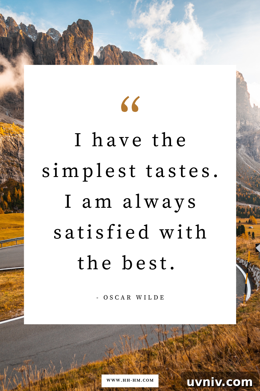 170+ Short Inspirational Quotes About Life for Daily Motivation 33 "I have the simplest tastes. I am always satisfied with the best." — Oscar Wilde | short quotes about life | inspirational quotes about life