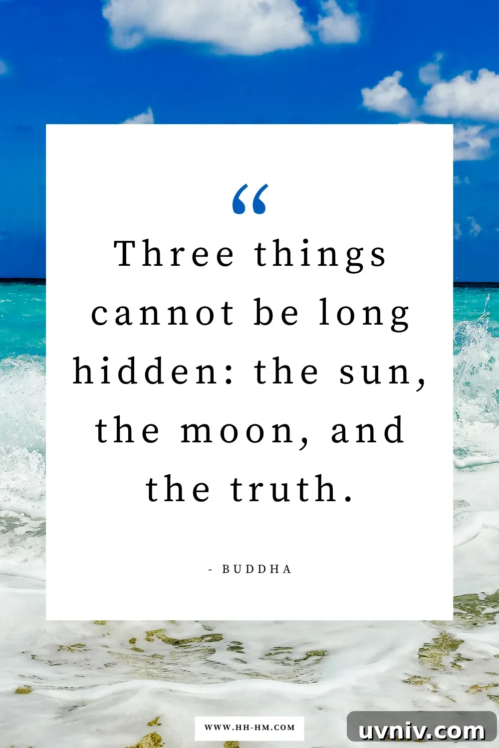 170+ Short Inspirational Quotes About Life for Daily Motivation 7 "Three things cannot be long hidden: the sun, the moon, and the truth." — Buddha | short inspirational life quotes