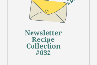 Top Newsletter Recipes: Issue 632 Favorites